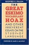 The Great Eskimo Vocabulary Hoax and Other Irreverent Essays on the Study of Language