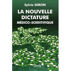 La nouvelle dictature m�dico-scientifique : L'emprise des lobbies sur notre sant�