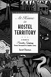 At Home in Hostel Territory: A Guide to Friendly Lodgings from Seward to Santa Cruz