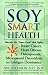 Books : Soy Smart Health: Discover the "Super Food" That Fights Breast Cancer, Heart Disease, Osteoporosis, Menopausal Discomforts, and Estrogen Dominance