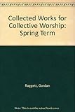 Collected works for collective worship: Spring term