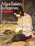 Maori basketry for beginners, te mahi kete : a practical guide for craftworkers, setting out the preparation of materials, and weaving techniques for Maori baskets