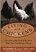 Living with Chickens: Everything You Need to Know to Raise Your ... by Jay Rossier