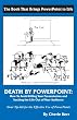 Death by Powerpoint: How to Avoid Killing You Presentation and Sucking the Life Out of Your Audience, Your Effective Tip-Kit for the Effective Use of Powerpoint