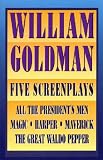 William Goldman: Five Screenplays with Essays