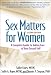 Sex Matters for Women, Second Edition: A Complete Guide to Taking Care of Your Sexual Self
