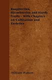 Amazon / Rose Press: Raspberries, Strawberries and Hardy Fruits - With Chapters on Cultivation and Varieties (William Watson)