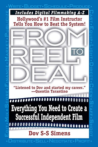 From Reel to Deal: Everything You Need to Create a Successful Independent Film, by Dov S-S Simens