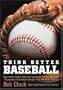 Think Better Baseball: Secrets from Major League Coaches and Players for Mastering the Mental Game