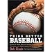 Think Better Baseball: Secrets from Major League Coaches and Players for Mastering the Mental Game