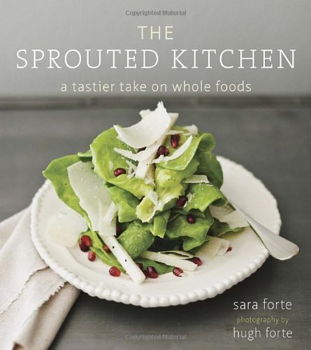 The Sprouted Kitchen: A Tastier Take on Whole Foods by Forte. Sara ( 2012 ) Hardcover