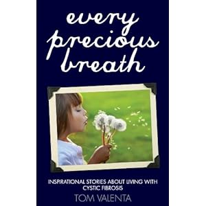 Every Precious Breath: Inspirational Stories About Living with Cystic Fibrosis