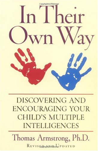In Their Own Way: Discovering and Encouraging Your Child's Multiple Intelligences In Their Own Way: Discovering and Encouraging Your Child's Multiple Intelligences