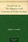 Social Life or, The Manners and Customs of Polite Society