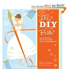 The DIY Bride: 40 Fun Projects for Your Ultimate One-Of-A-Kind Wedding (Stonesong Press Books)