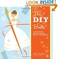 The DIY Bride: 40 Fun Projects for Your Ultimate One-Of-A-Kind Wedding