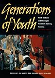 Generations of Youth: Youth Cultures and History in Twentieth-Century America