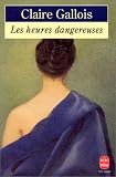 Les Heures dangereuses par Claire Gallois Les Heures dangereuses par Gallois