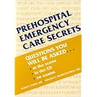 Prehospital Emergency Care Secrets by Peter T. Pons and Vincent J. Markovchick
