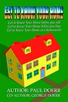 Get to Know Your Home: Get to Know Your Home Before You Sell, Get to Know Your Home Before You Buy, Get to Know Your Home as a Home Owner