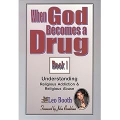 When God Becomes a Drug: Book 1; Understanding Religious addiction & religious abuse