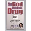 When God Becomes a Drug: Book 1; Understanding Religious addiction & religious abuse