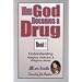 When God Becomes a Drug: Book 1; Understanding Religious addiction & religious abuse