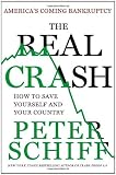 The Real Crash: America's Coming Bankruptcy---How to Save Yourself and Your Country