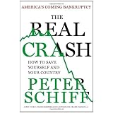 The Real Crash: America's Coming Bankruptcy---How to Save Yourself and Your Country