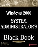 Windows 2000 System Administrator's Black Book: The Systems Administrator's Essential Guide to Installing, Configuring, Operating, and Troubleshooting a Windows 2000 Network