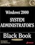 Windows 2000 System Administrator's Black Book: The Systems Administrator's Essential Guide to Installing, Configuring, Operating, and Troubleshooting a Windows 2000 Network
