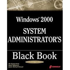 Windows 2000 System Administrator's Black Book: The Systems Administrator's Essential Guide to Installing, Configuring, Operating, and Troubleshooting a Windows 2000 Network