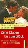 Zehn Etagen bis zum Gl&uuml;ck - ( GIRLfriends) - Der neueste Roman zur ZDF-Serie 'GIRLfriends' - Christian Pfannenschmidt, Edith Beleites