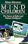 Mind Children: The Future of Robot and Human Intelligence