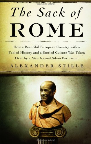 The Sack of Rome: How a Beautiful European Country with a Fabled History and a Storied Culture Was Taken Over by a Man Named Silvio Berlusconi under Conservatism in The Books Store