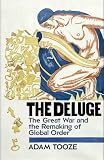 The deluge : the Great War and the remaking of global order 1916-1931