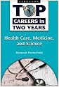 Healthcare, Medicine, and Science (Top Careers in Two Years)