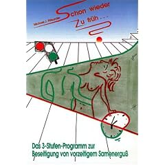 Schon wieder zu früh . . .? Das 3-Stufen-Programm zur Beseitigung von vorzeitigem Samenerguß. (Gebundene Ausgabe)