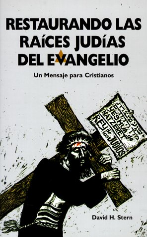 Restaurando Las Raices Judias Del Evangelio: Un Mensaje para Cristianos