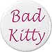Bad Kitty 2.25â€ Large Pinback Button Pin (Pink)