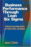 Business Performance Through Lean Six SIGMA: Linking the Knowledge Worker, the Twelve Pillars, and Baldrige