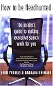 How to Be Headhunted: The Insider's Guide to Making Executive Search Work for You