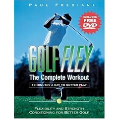 Golf Flex, the Complete Workout: 10 minutes a day to better play, Flexibility and Strength Conditioning for Better Golf