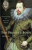The prince's body : Vincenzo Gonzaga and Renaissance medicine