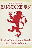 Bannockburn : Scotland's greatest battle for independence