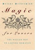 Magic for Lovers: Create Lasting Love with Wiccan Spells and Tantric Techniques