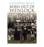 Born out of Wenlock : William Penny Brookes and the British origins of the modern Olympics