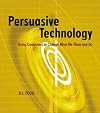 Persuasive Technology: Using Computers to Change What We Think and Do (The Morgan Kaufmann Series in Interactive Technologies)