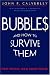  : Bubbles and How to Survive Them