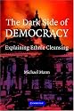 The Dark Side of Democracy: Explaining Ethnic Cleansing